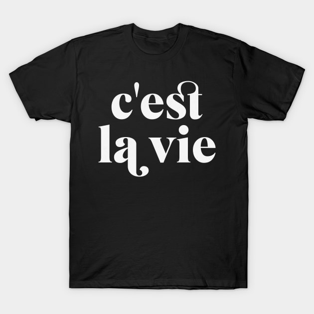 C'est La Vie French Phrase Such is Life T-Shirt by Mind Your Tee